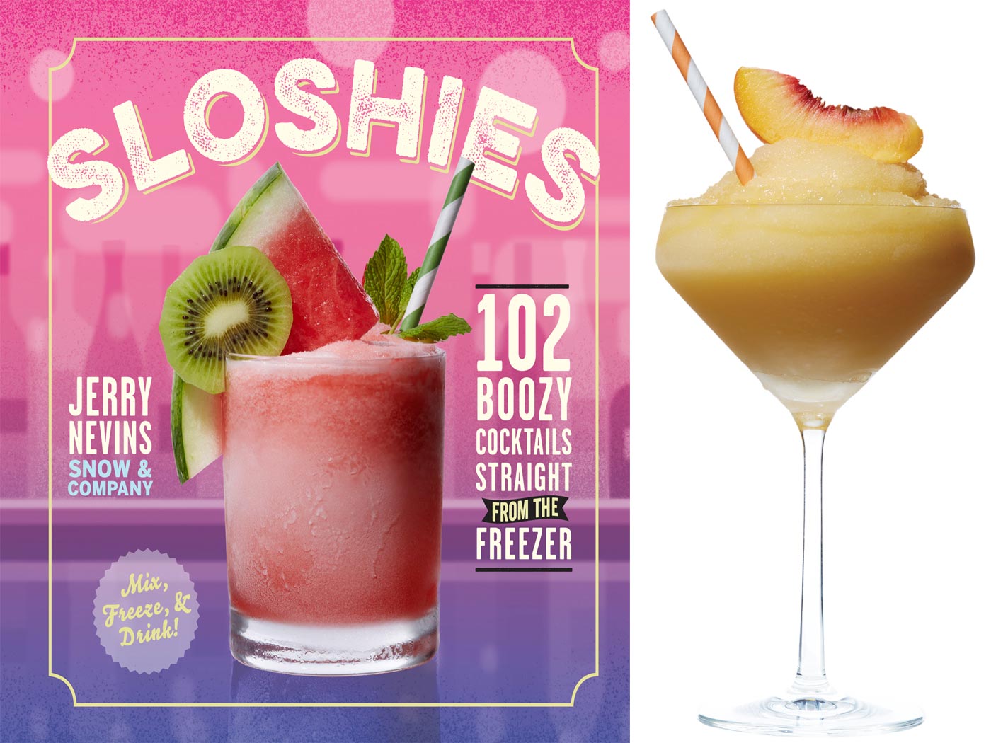Sloshies: 102 Boozy Cocktails Straight from the Freezer by Jerry Nevins Workman press